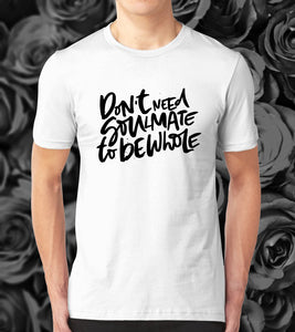 Tricou - Don't need soulmate